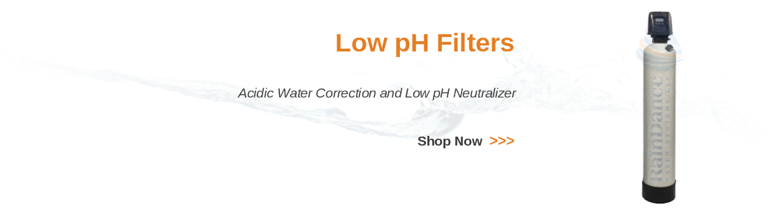 Low pH filters for acidic well water correction and pH neutralizer.